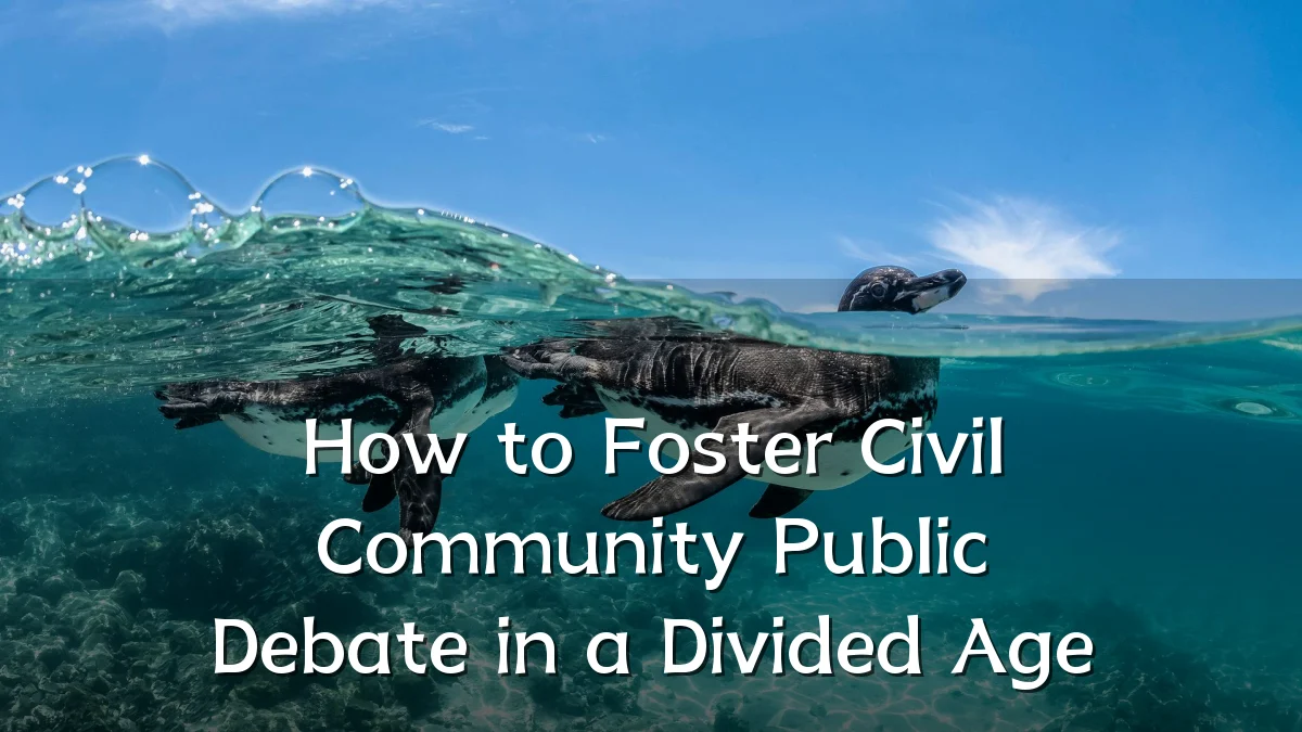 How to Foster Civil Community Public Debate in a Divided Age