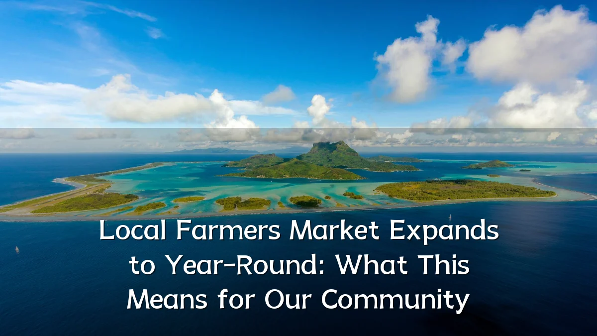 Local Farmers Market Expands to Year-Round: What This Means for Our Community