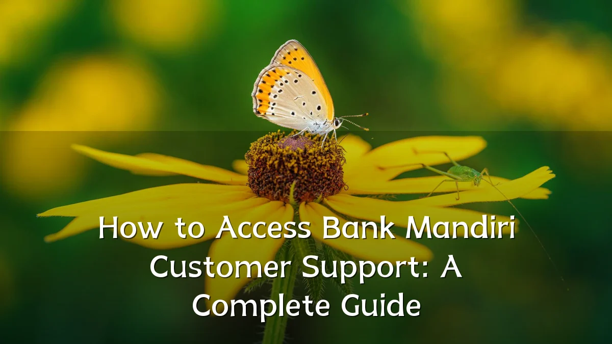 How to Access Bank Mandiri Customer Support: A Complete Guide