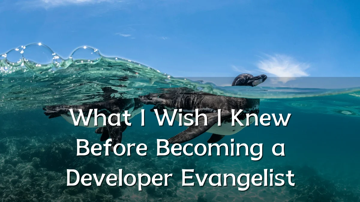 What I Wish I Knew Before Becoming a Developer Evangelist