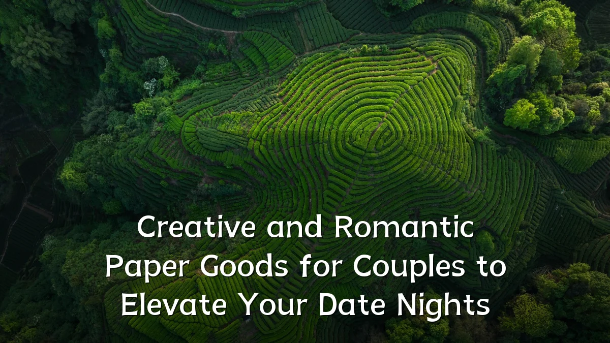 Creative and Romantic Paper Goods for Couples to Elevate Your Date Nights
