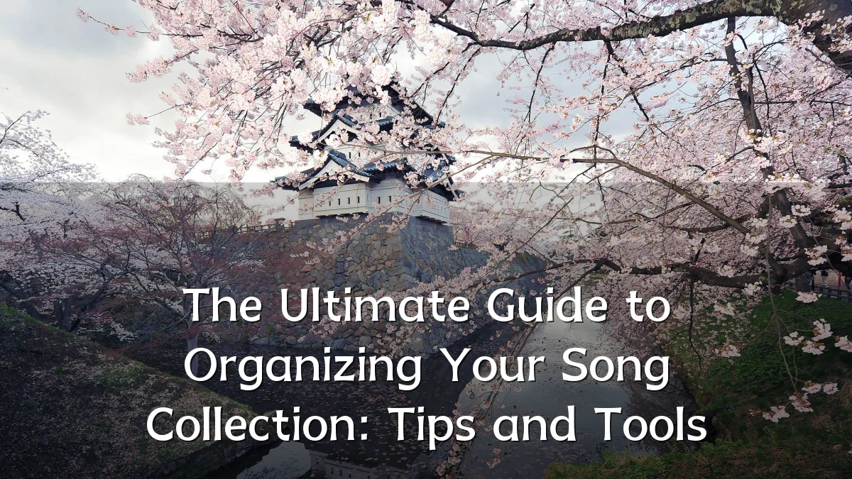 The Ultimate Guide to Organizing Your Song Collection: Tips and Tools