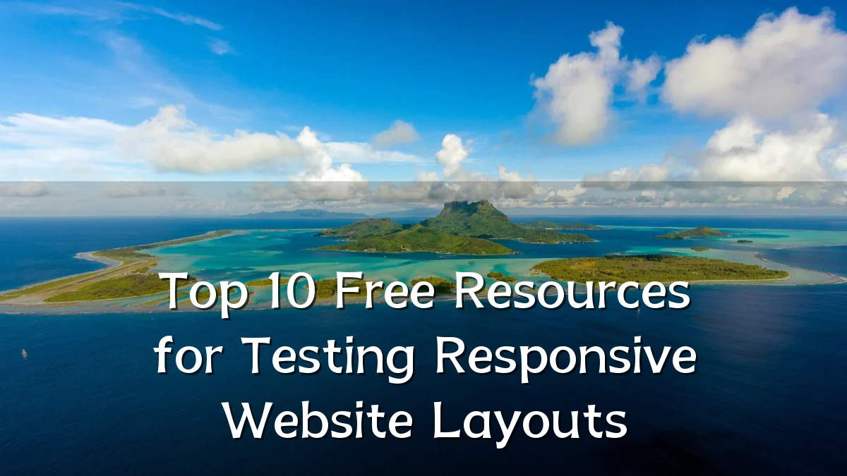 Top 10 Free Resources for Testing Responsive Website Layouts
