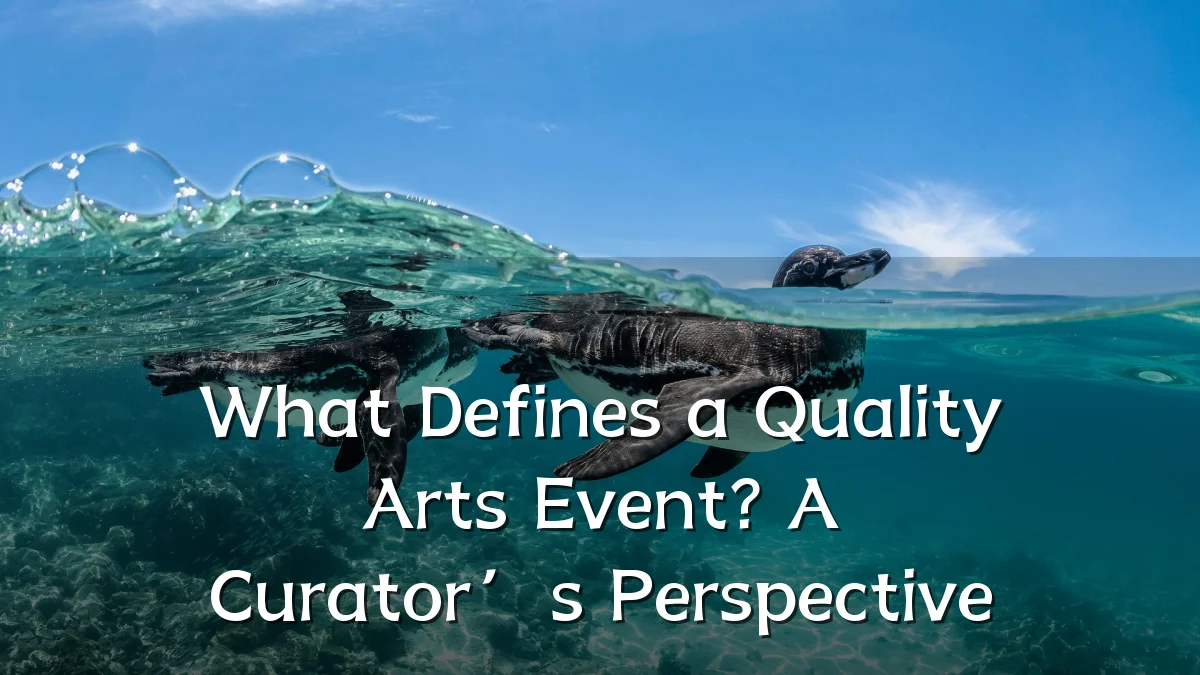 What Defines a Quality Arts Event? A Curator’s Perspective