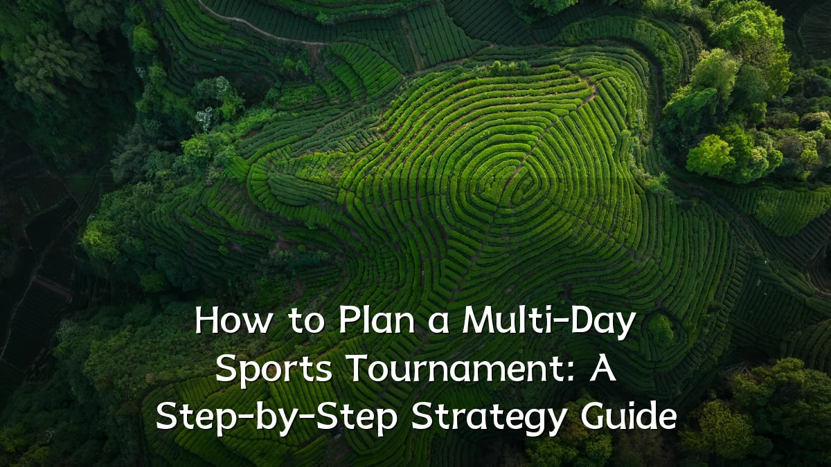 How to Plan a Multi-Day Sports Tournament: A Step-by-Step Strategy Guide