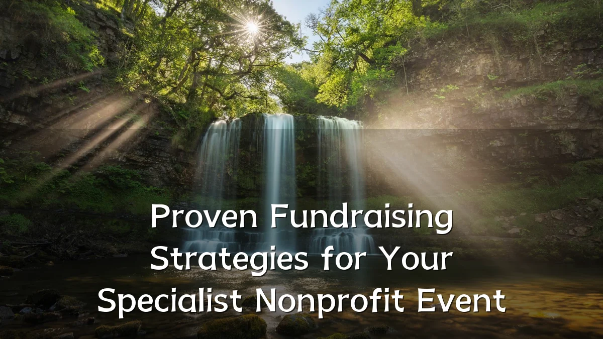 Proven Fundraising Strategies for Your Specialist Nonprofit Event