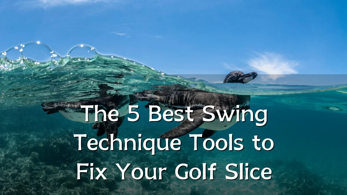 The 5 Best Swing Technique Tools to Fix Your Golf Slice