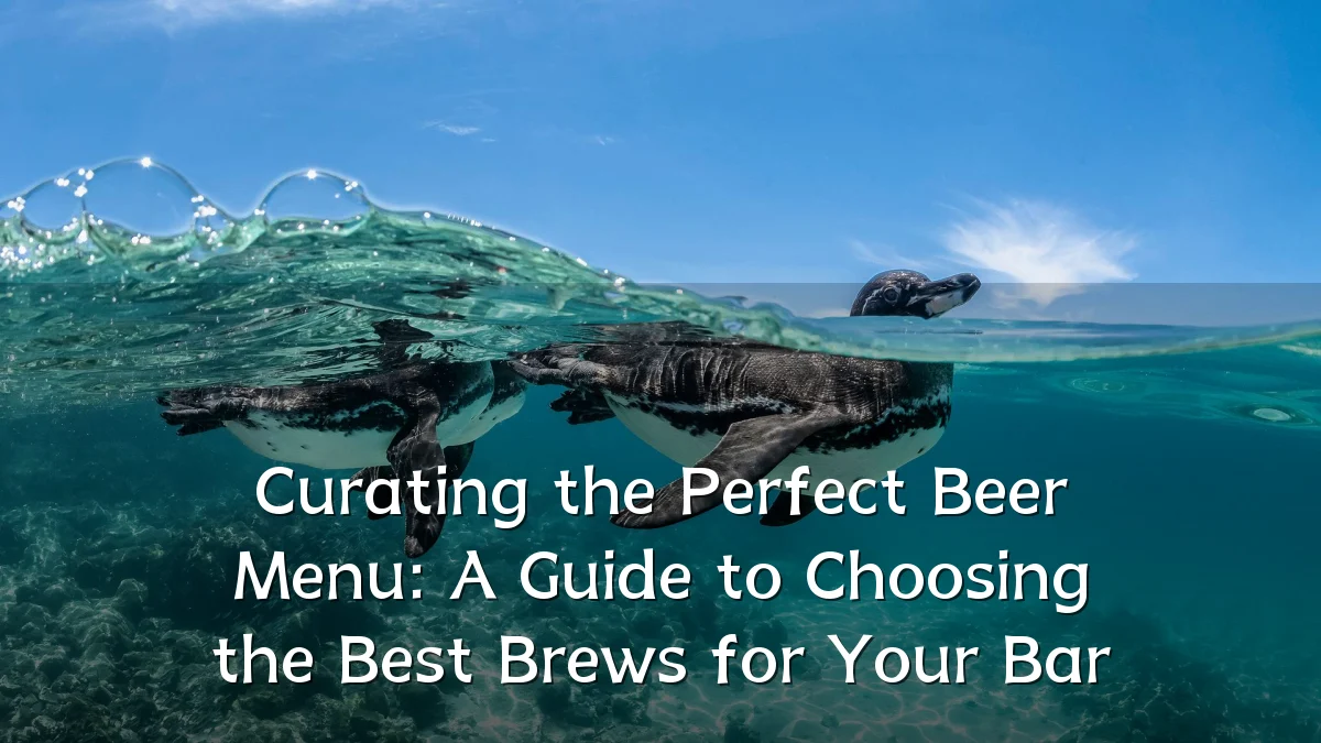 Curating the Perfect Beer Menu: A Guide to Choosing the Best Brews for Your Bar