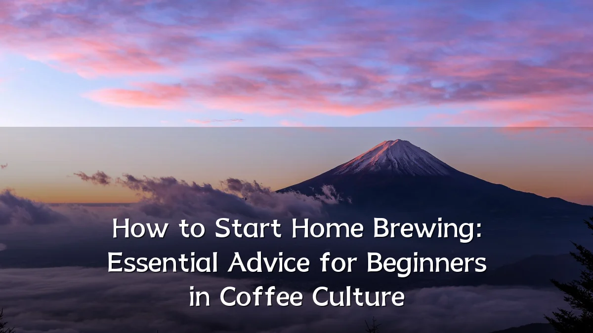 How to Start Home Brewing: Essential Advice for Beginners in Coffee Culture
