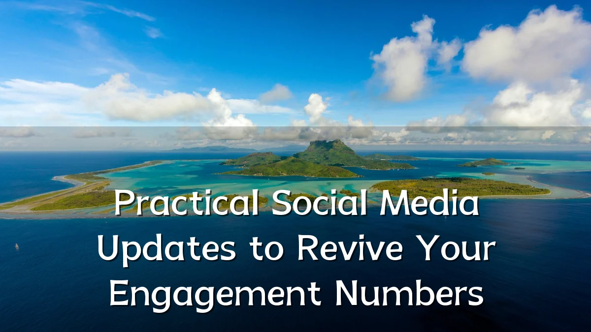 Practical Social Media Updates to Revive Your Engagement Numbers