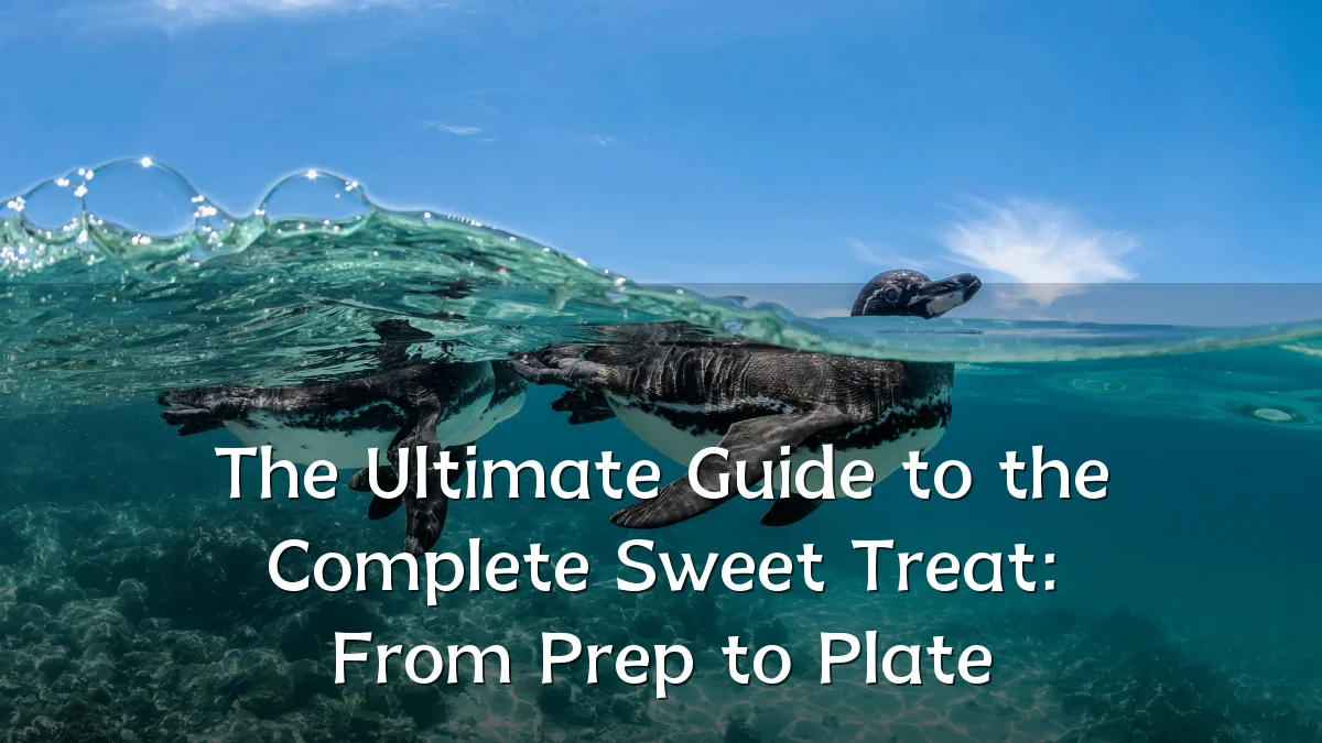 The Ultimate Guide to the Complete Sweet Treat: From Prep to Plate