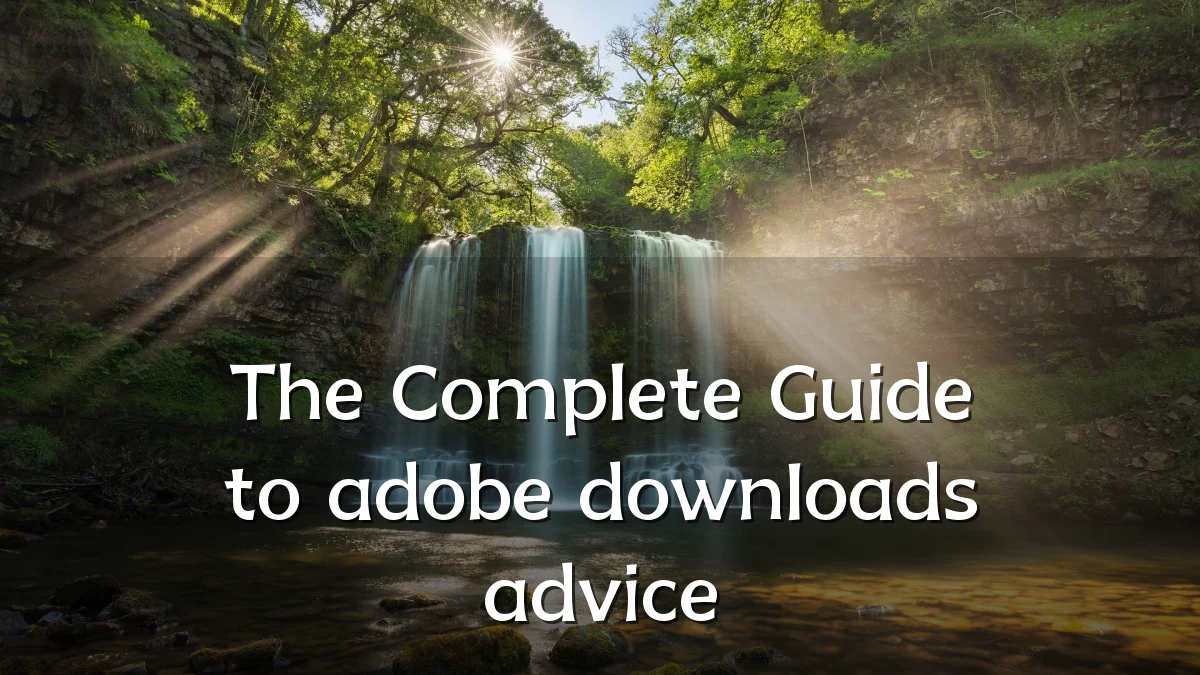 The Complete Guide to adobe downloads advice