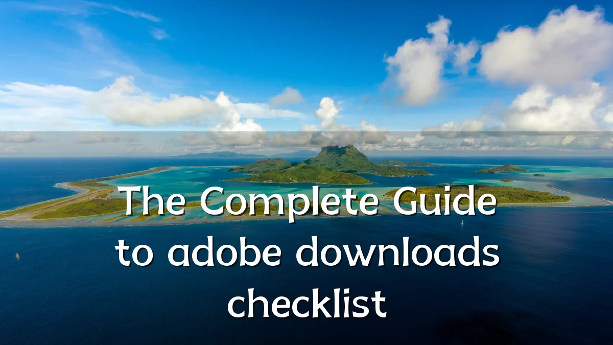 The Complete Guide to adobe downloads checklist