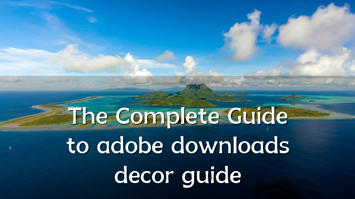 The Complete Guide to adobe downloads decor guide