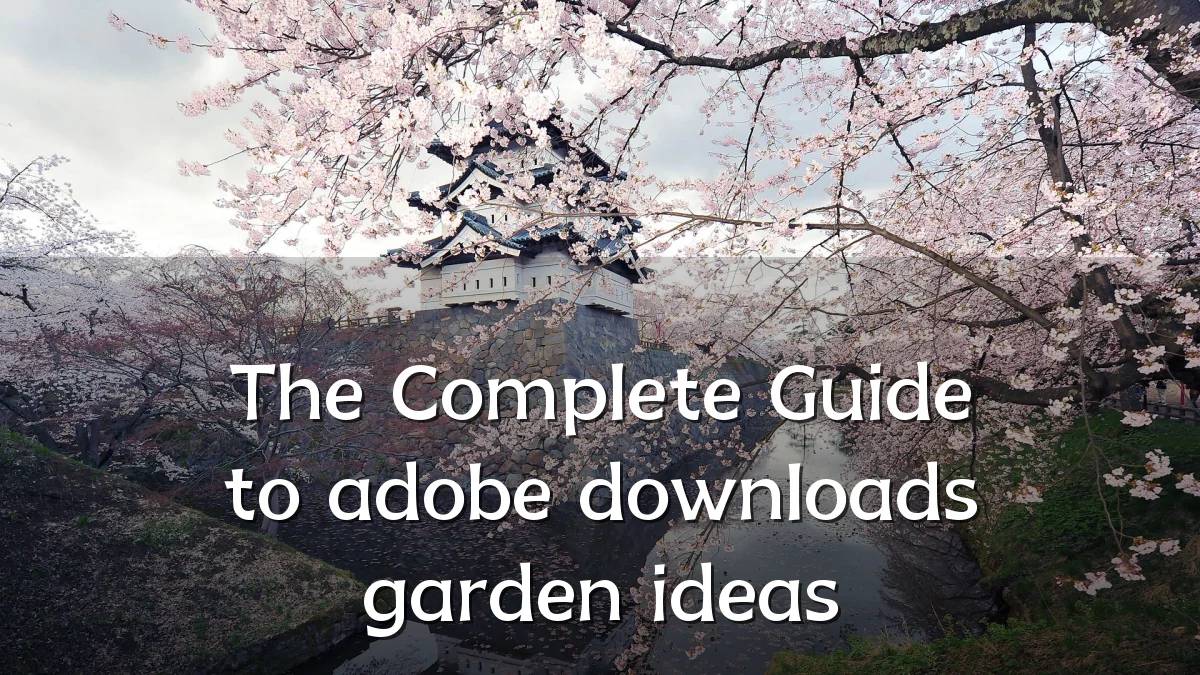 The Complete Guide to adobe downloads garden ideas