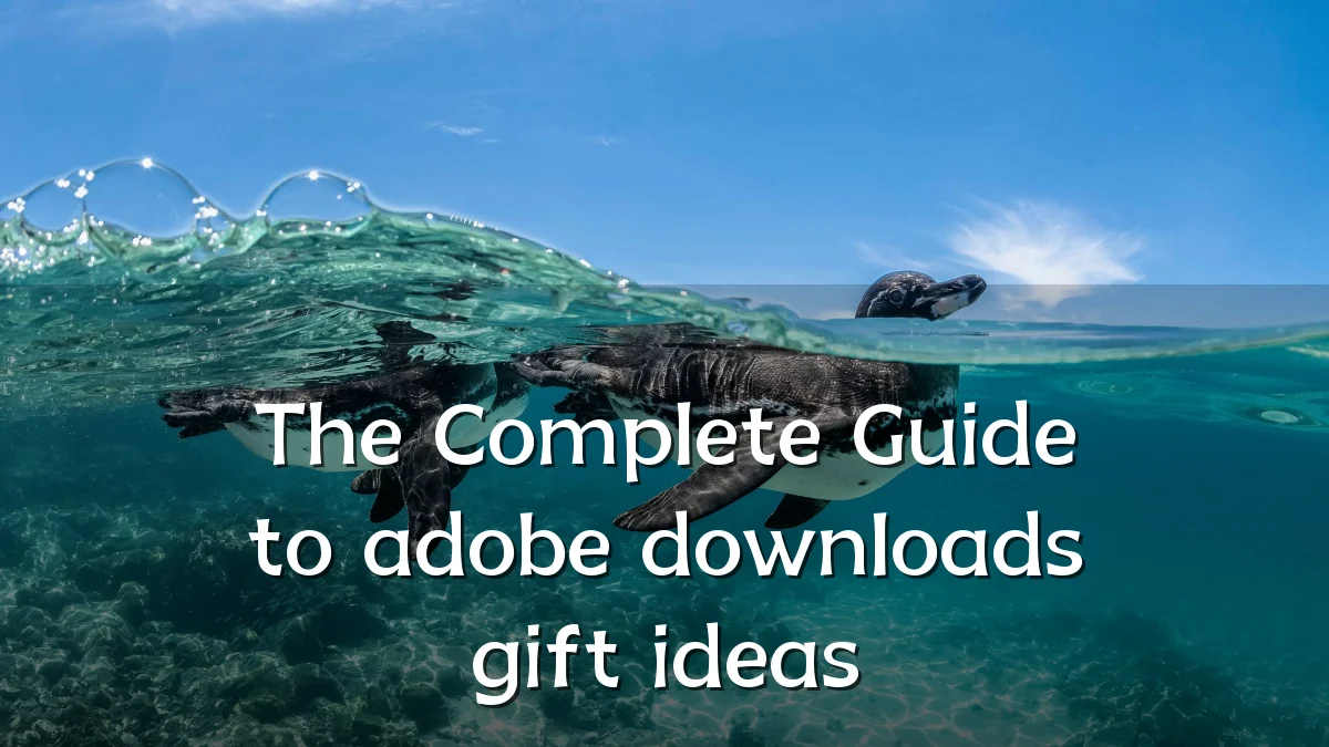 The Complete Guide to adobe downloads gift ideas