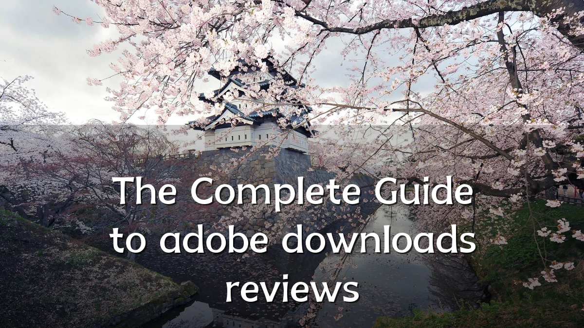 The Complete Guide to adobe downloads reviews
