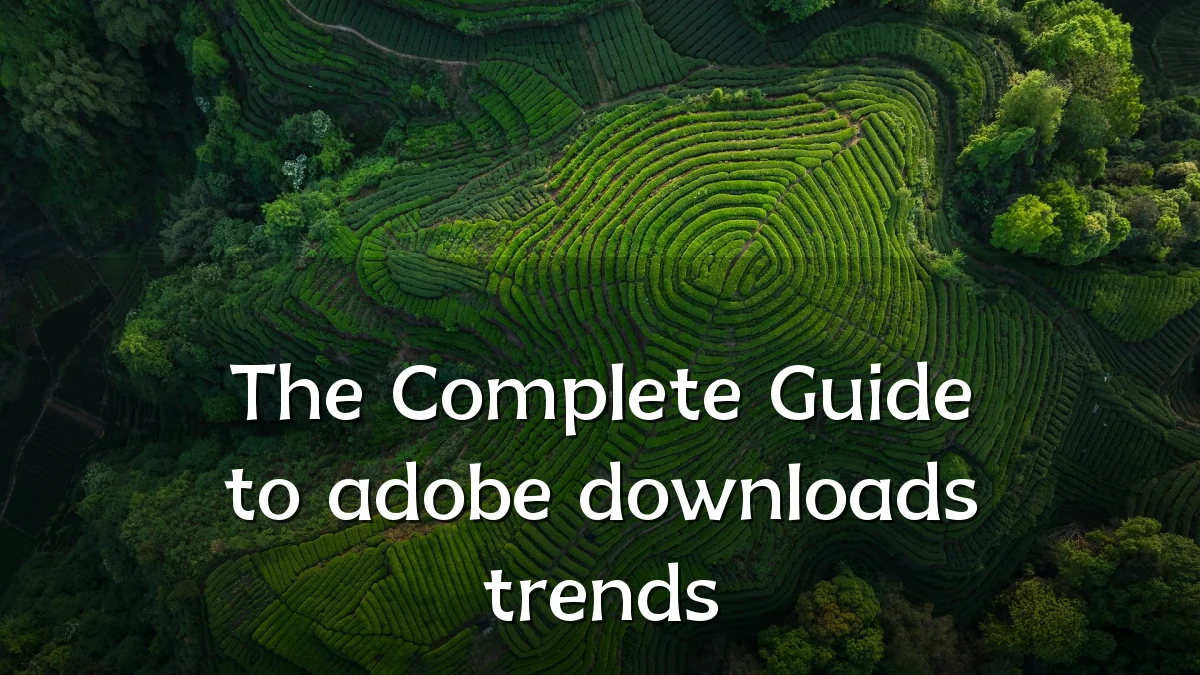 The Complete Guide to adobe downloads trends