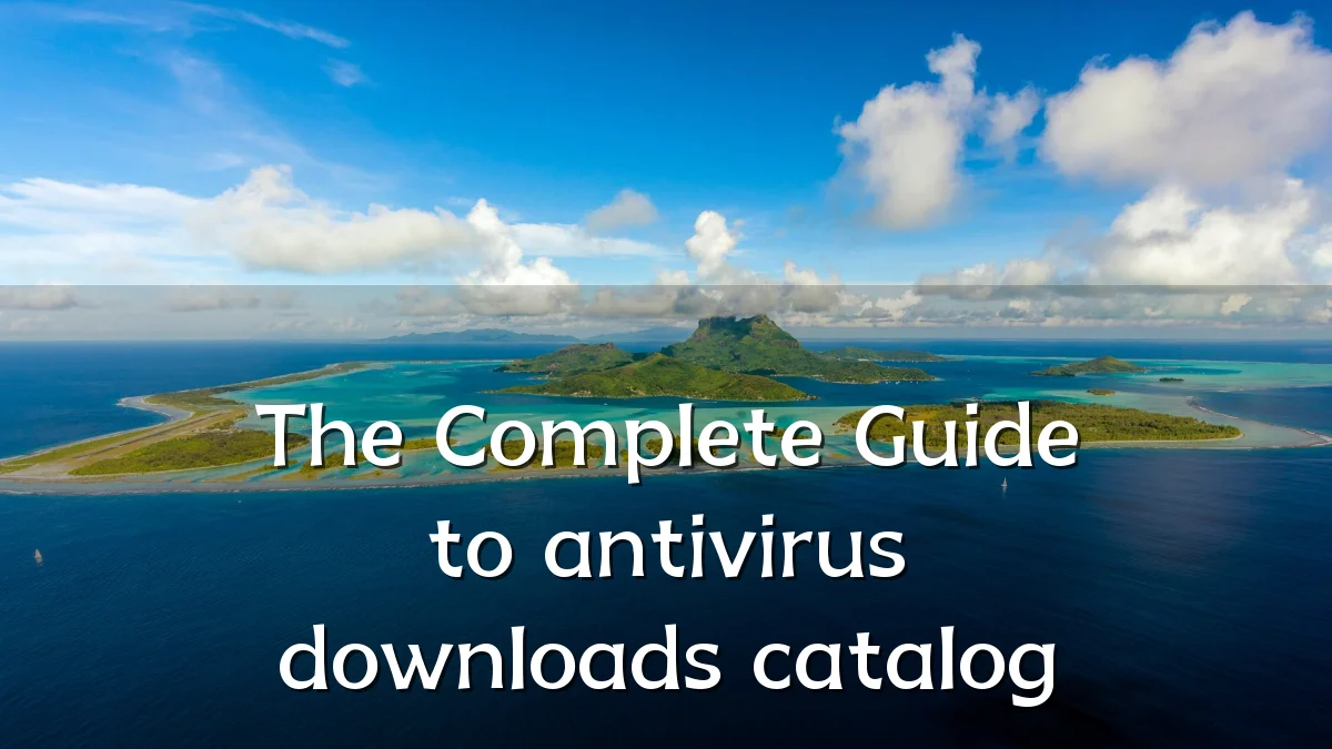 The Complete Guide to antivirus downloads catalog