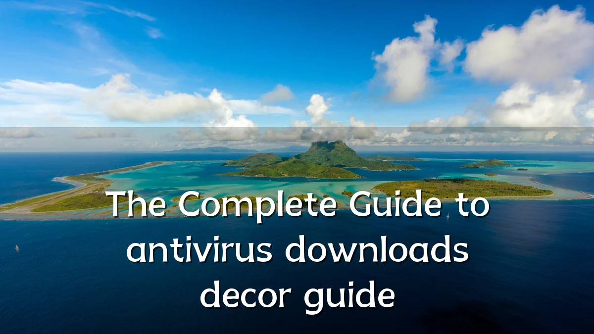 The Complete Guide to antivirus downloads decor guide
