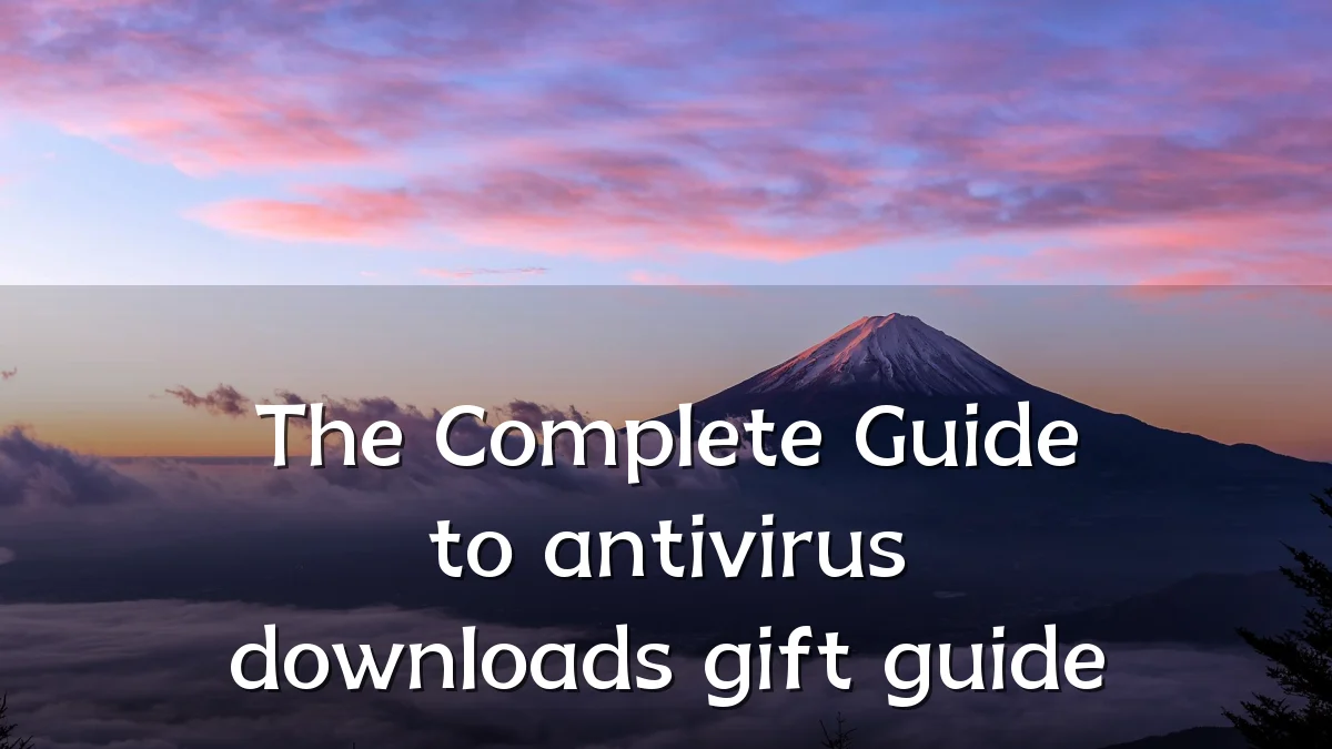 The Complete Guide to antivirus downloads gift guide