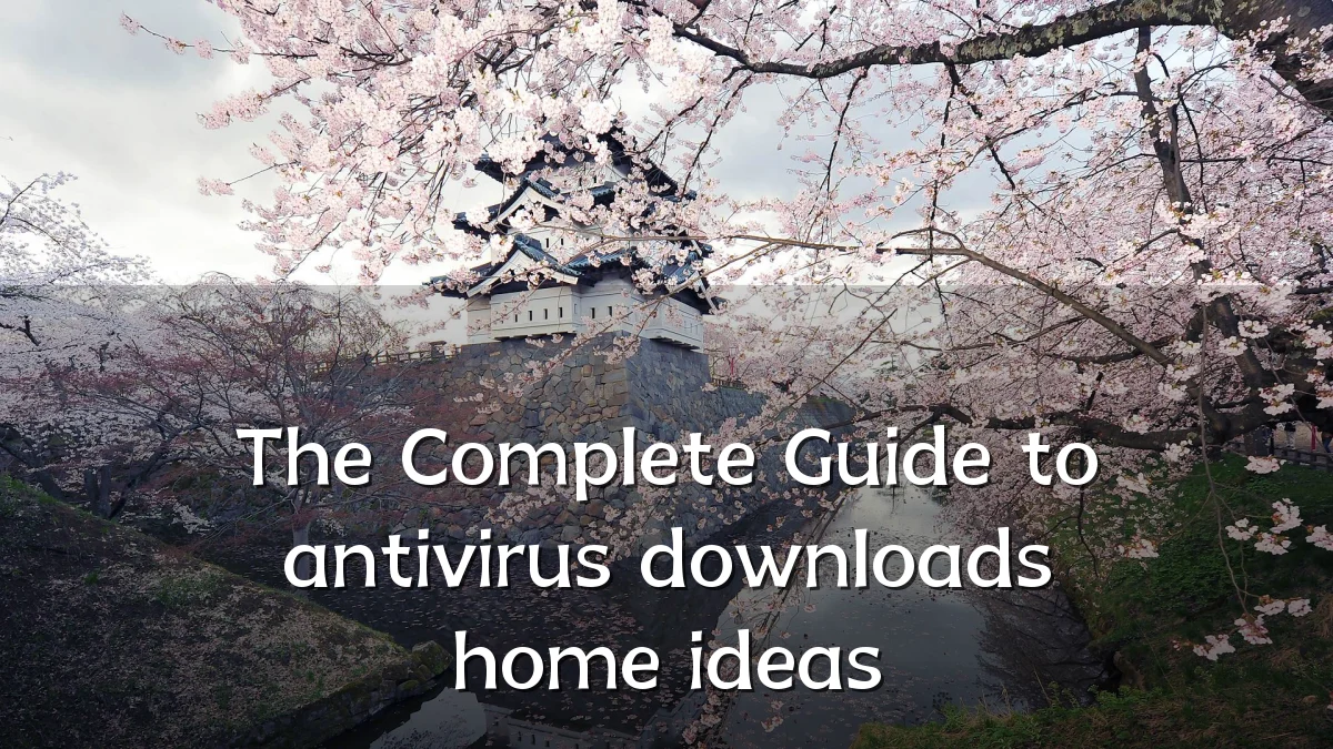 The Complete Guide to antivirus downloads home ideas