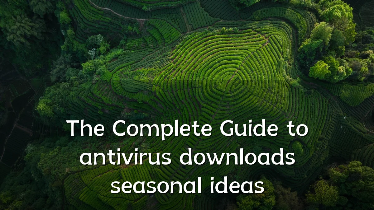 The Complete Guide to antivirus downloads seasonal ideas