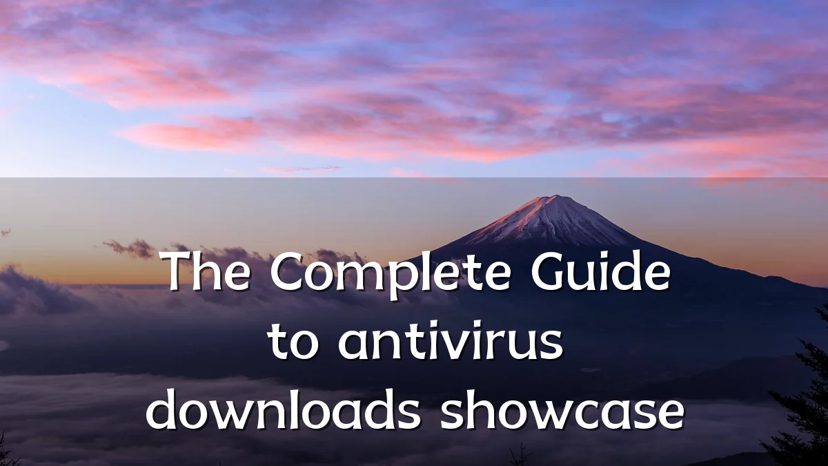 The Complete Guide to antivirus downloads showcase