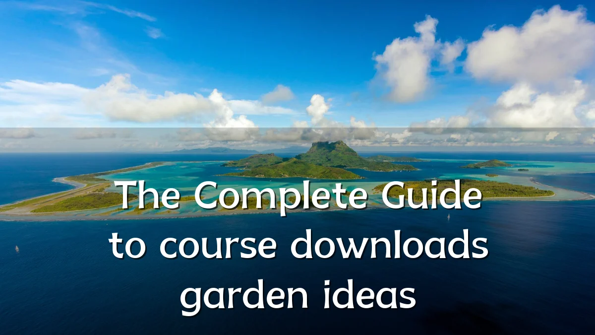 The Complete Guide to course downloads garden ideas
