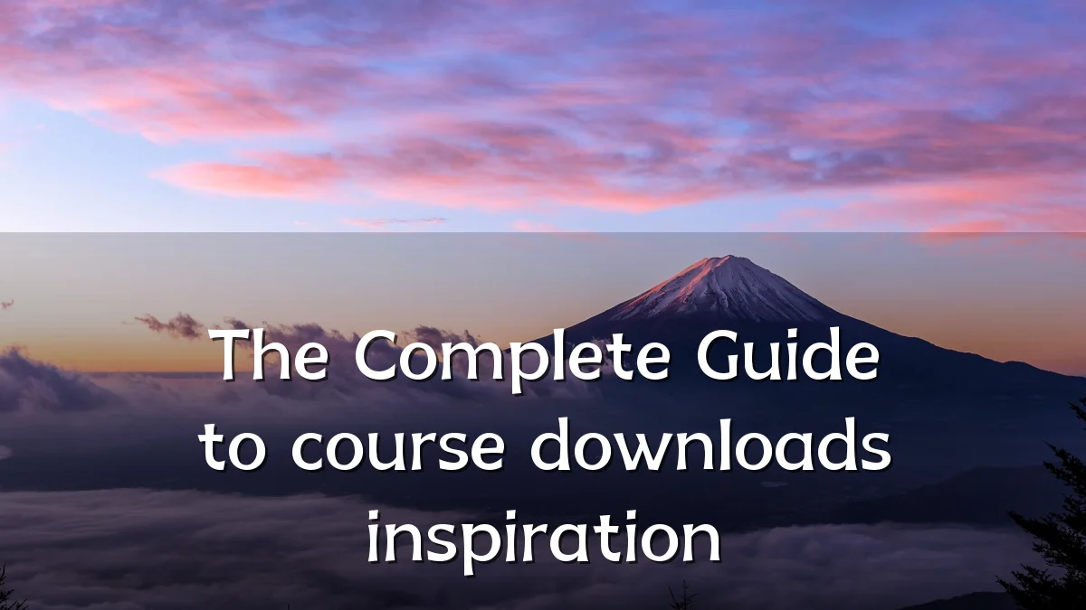 The Complete Guide to course downloads inspiration