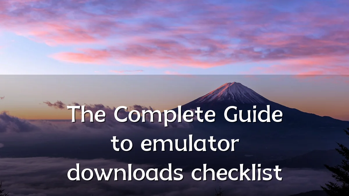 The Complete Guide to emulator downloads checklist