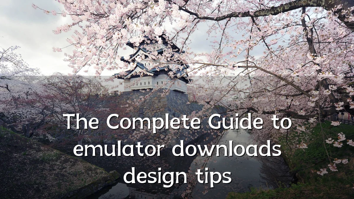 The Complete Guide to emulator downloads design tips