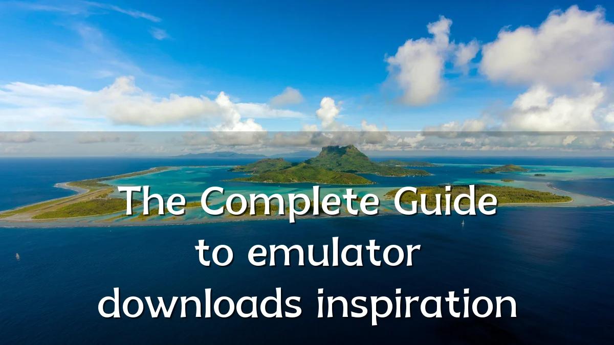 The Complete Guide to emulator downloads inspiration
