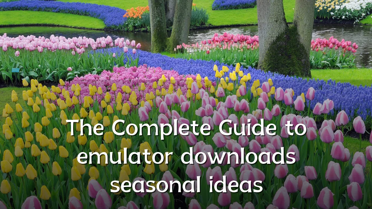 The Complete Guide to emulator downloads seasonal ideas