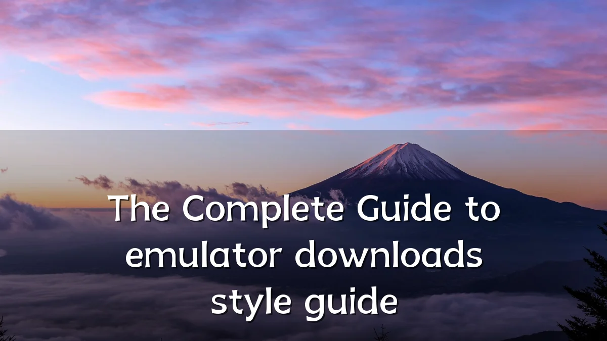 The Complete Guide to emulator downloads style guide