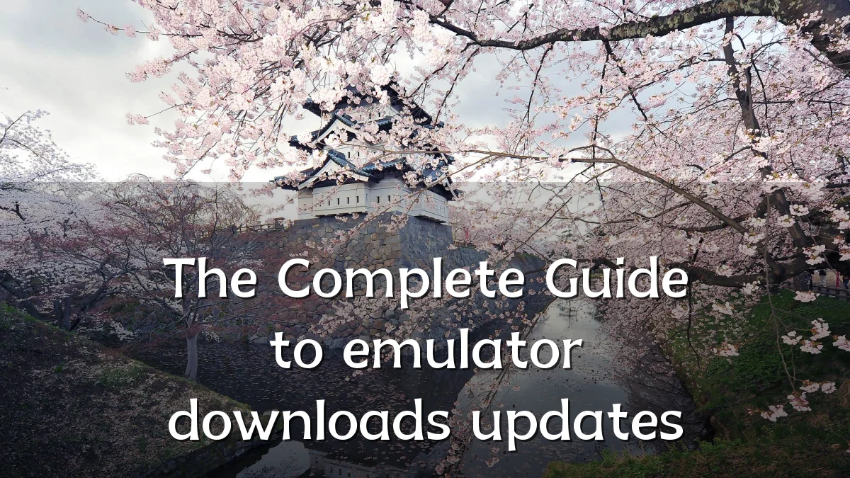 The Complete Guide to emulator downloads updates