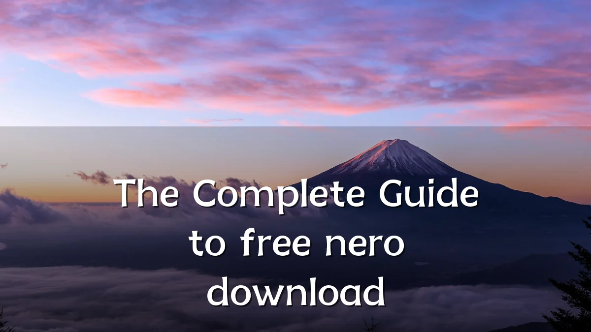 The Complete Guide to free nero download
