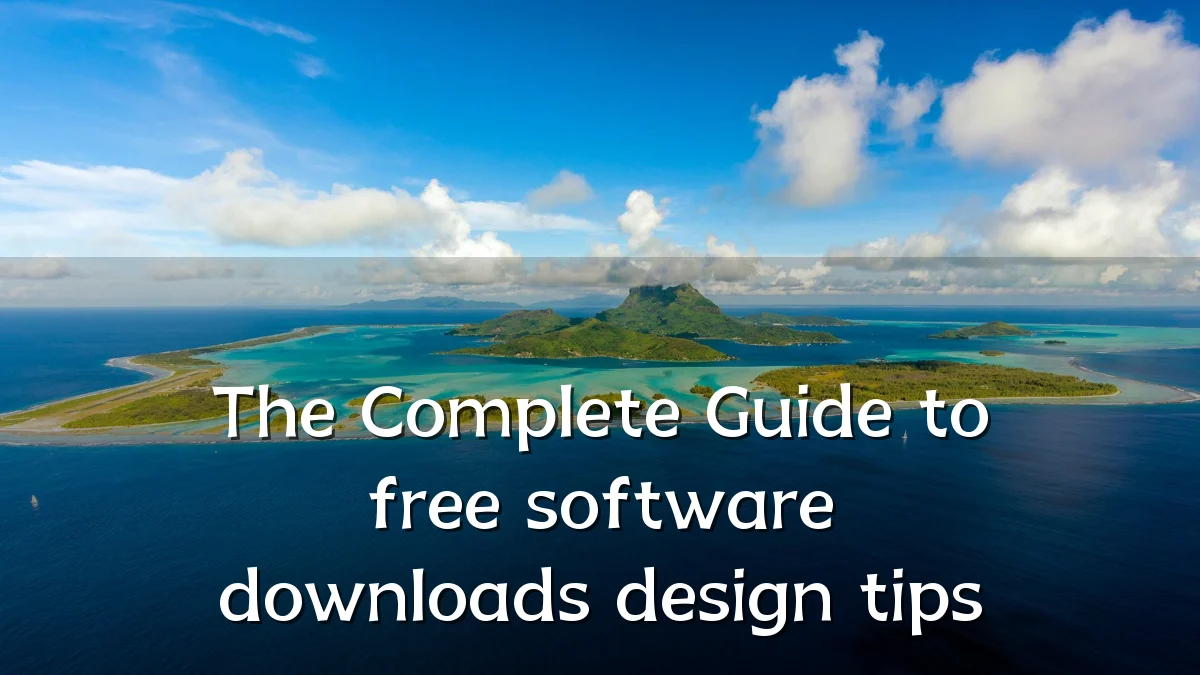 The Complete Guide to free software downloads design tips