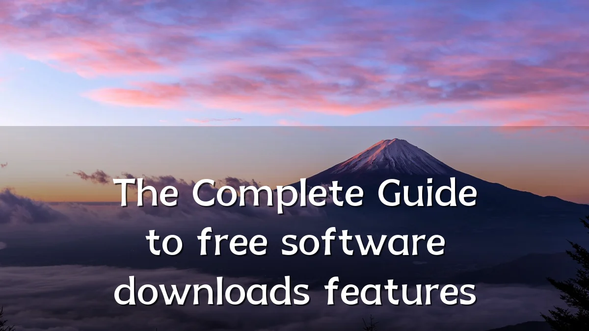 The Complete Guide to free software downloads features