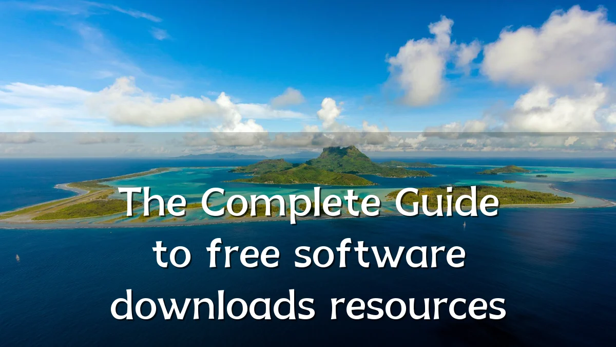The Complete Guide to free software downloads resources
