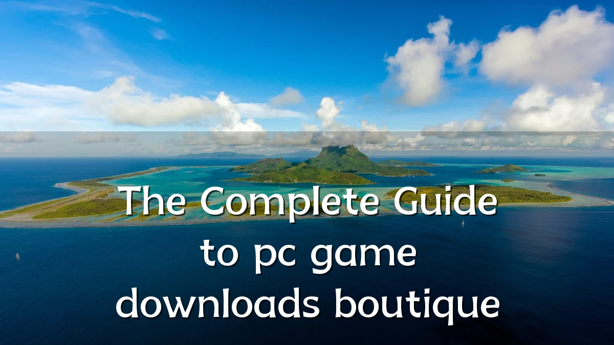 The Complete Guide to pc game downloads boutique