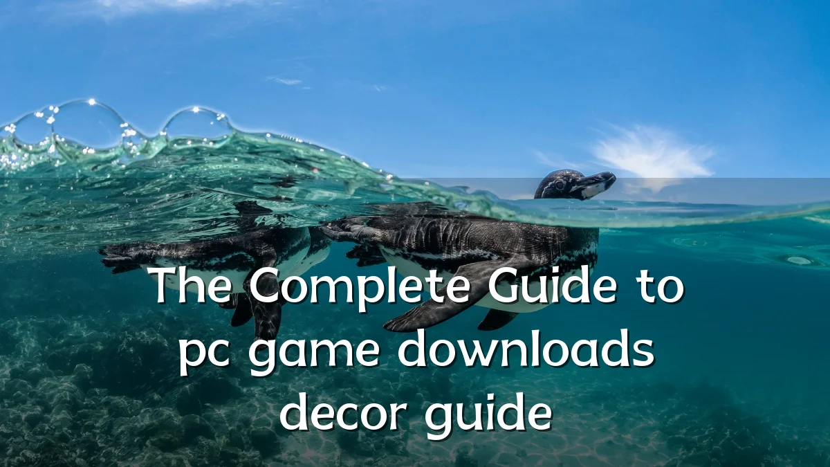 The Complete Guide to pc game downloads decor guide