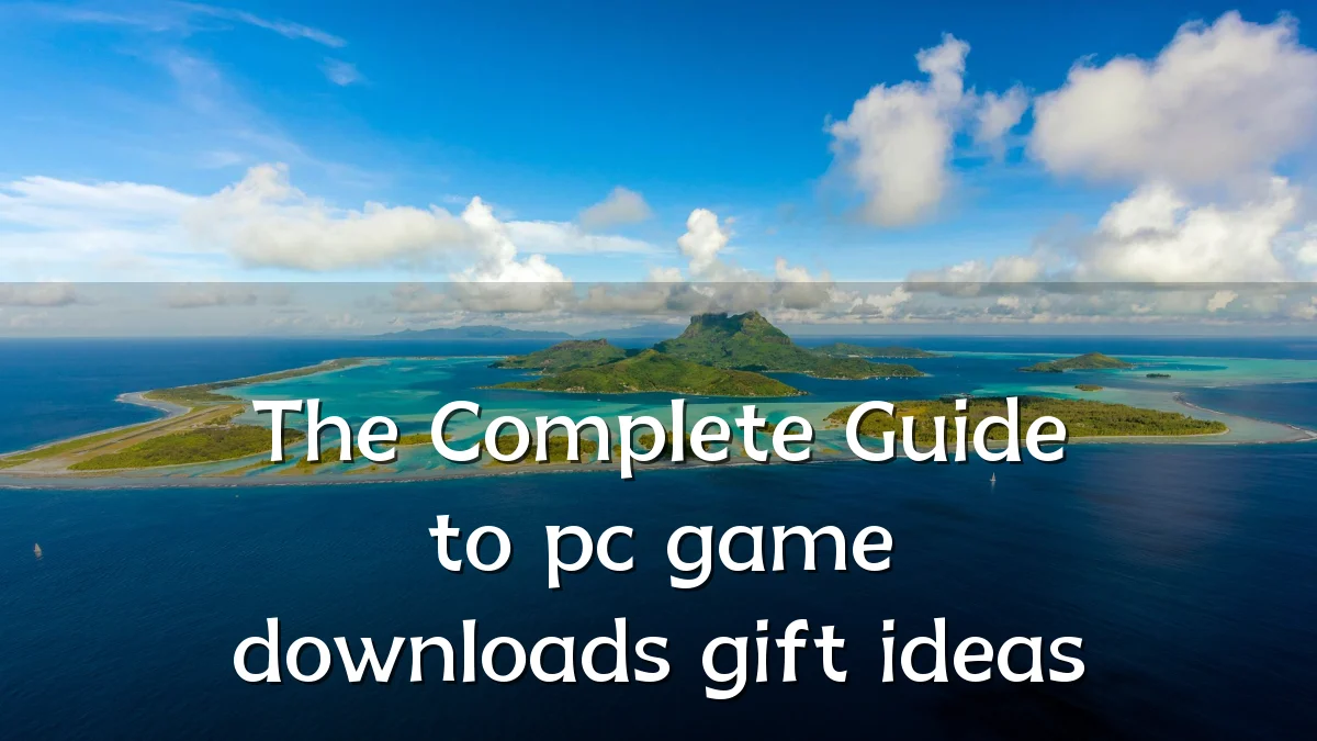 The Complete Guide to pc game downloads gift ideas