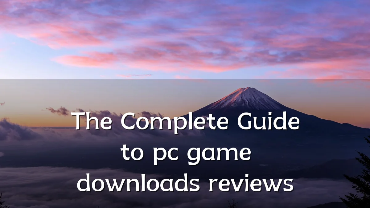 The Complete Guide to pc game downloads reviews