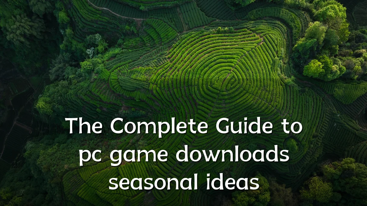 The Complete Guide to pc game downloads seasonal ideas
