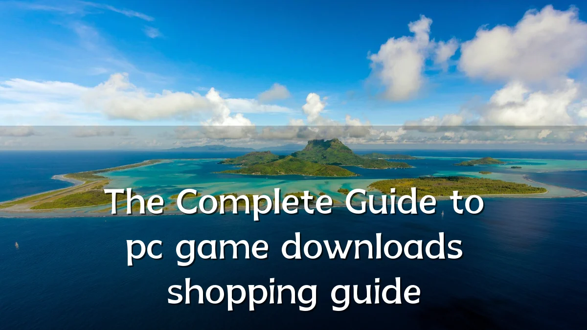 The Complete Guide to pc game downloads shopping guide
