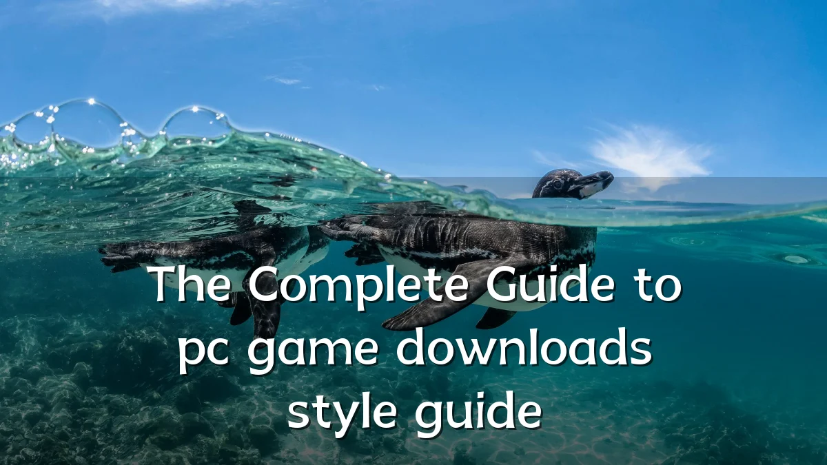 The Complete Guide to pc game downloads style guide