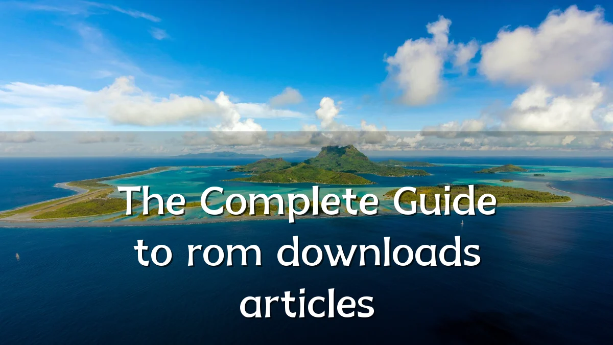 The Complete Guide to rom downloads articles
