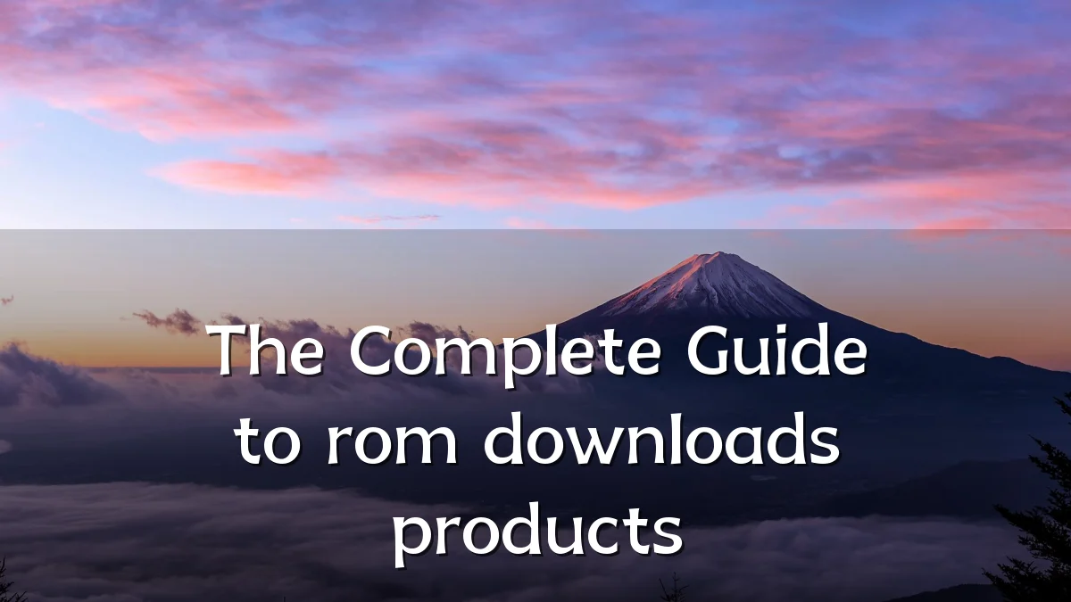 The Complete Guide to rom downloads products