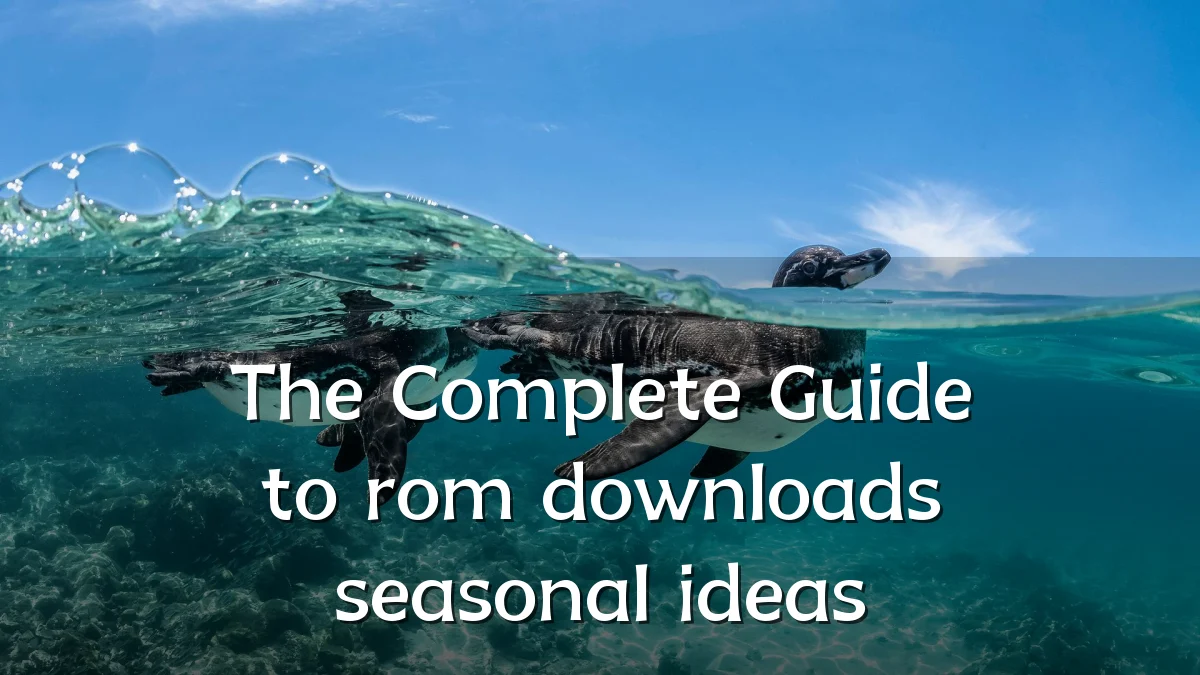 The Complete Guide to rom downloads seasonal ideas